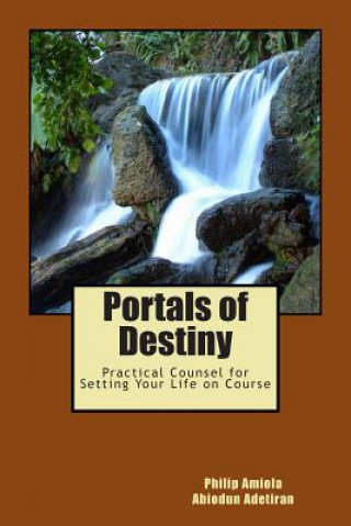 Książka Portals of Destiny: Practical Counsel for Setting Your Life on Course Philip Amiola