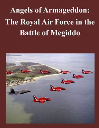 Kniha Angels of Armageddon: The Royal Air Force in the Battle of Megiddo U S Army Command and General Staff Coll