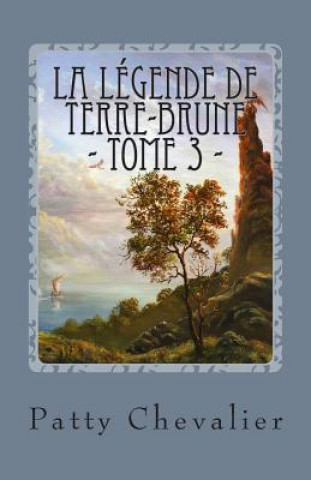 Книга La Légende de Terre-Brune: La prophétie inachevée Patty Chevalier
