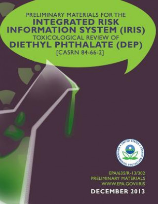 Boek Preliminary Materials for the Integrated Risk Information System (IRIS) Toxicological Review of Diethyl Phthalate (DEP) U S Environmental Protection Agency