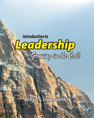 Knjiga Introduction to Leadership: Growing in the Call Dr Paul G Leavenworth