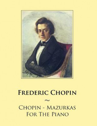 Könyv Chopin - Mazurkas For The Piano Frederic Chopin