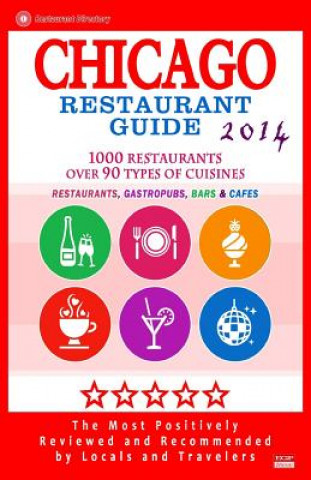 Kniha Chicago Restaurant Guide 2014: Top 1000 Restaurants in Chicago, Illinois (Restaurants, Gastropubs, Bars & Cafes) Michael C Walsh
