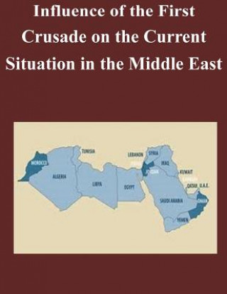 Kniha Influence of the First Crusade on the Current Situation in the Middle East U S Army Command and General Staff Coll