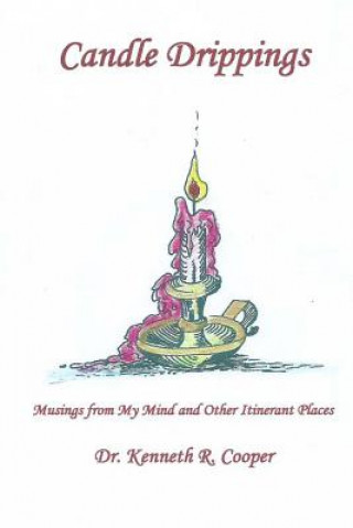 Kniha Candle Drippings: Musings from My Mind and Other Itinerant Places Dr Kenneth R Cooper