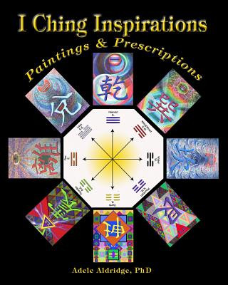 Könyv I Ching Inspirations: Paintings and Prescriptions Adele Aldridge Phd