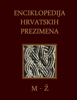 Carte Enciklopedija Hrvatskih Prezimena (M-Z): Encyclopedia of Croatian Surnames Dr Sinisa Grgic