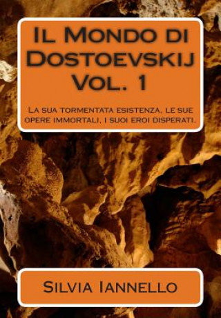 Kniha Il Mondo di Dostoevskij: La sua tormentata esistenza, le sue opere immortali, i suoi eroi disperati. Volume primo Dr Silvia Iannello