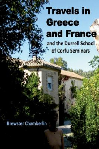 Könyv Travels in Greece and France And the Durrell School Of Corfu Seminars Brewster Chamberlin