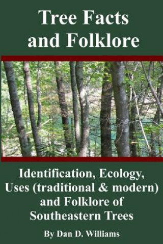 Книга Tree Facts and Folklore: Identification, Ecology, Uses (traditional and modern) and Folklore of Southeastern Trees Dan D Williams