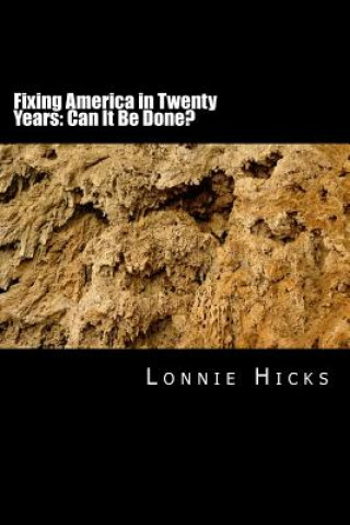 Kniha Fixing America in Twenty Years: Can It Be Done? MR Lonnie Hicks