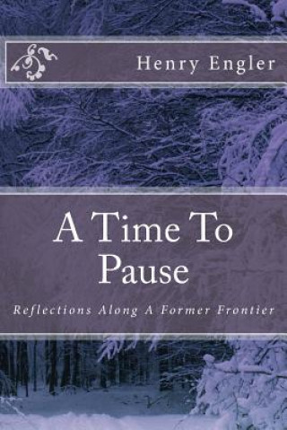 Carte A Time To Pause: Reflections Along A Former Frontier Henry R Engler