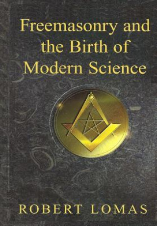 Książka Freemasonry and the Birth of Modern Science Robert Lomas