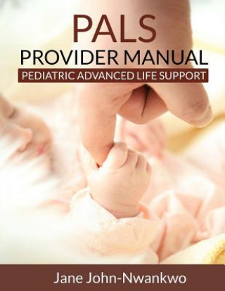 Carte PALS Provider Manual: Pediatric Advanced Life support Msn Jane John-Nwankwo Rn