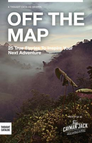 Carte Off the Map: 25 True Stories to Inspire Your Next Adventure Annie Atherton