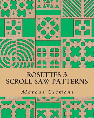 Kniha Rosettes 3: Scroll Saw Patterns: Scroll Saw Patterns Marcus W Clemons Jr