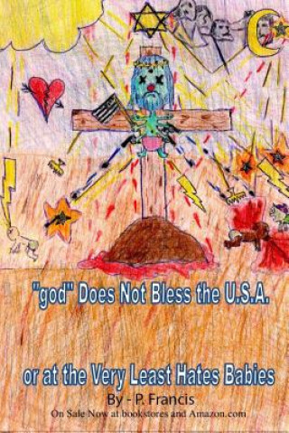 Kniha "god" Does Not Bless the U.S.A.; Or At the Very Least Hates Babies P  Francis