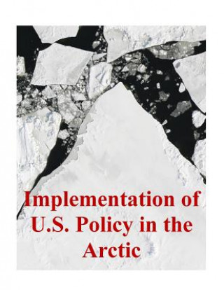 Książka Implementation of U.S. Policy in the Arctic U S Army Command and General Staff Coll