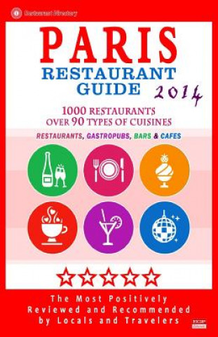 Könyv Paris Restaurant Guide 2014: Top 1000 Restaurants in Paris, France (Restaurants, Gastropubs, Bars & Cafes) Stuart M McCarthy