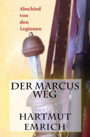 Kniha Der Marcus Weg: Abschied von den Legionen Hartmut Emrich