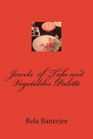 Книга Jewels of Tofu and Vegetables Palette Bela Banerjee