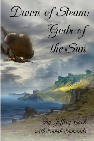 Könyv Dawn of Steam: Gods of the Sun Jeffrey Cook