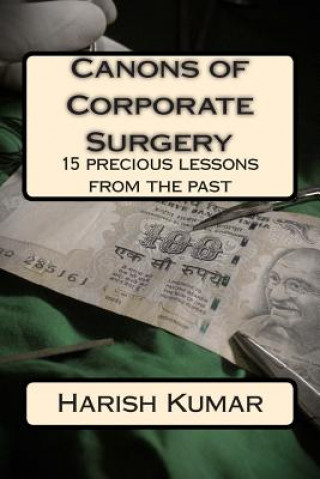 Carte Canons of Corporate Surgery: 15 precious lessons from the past MR Harish Kumar