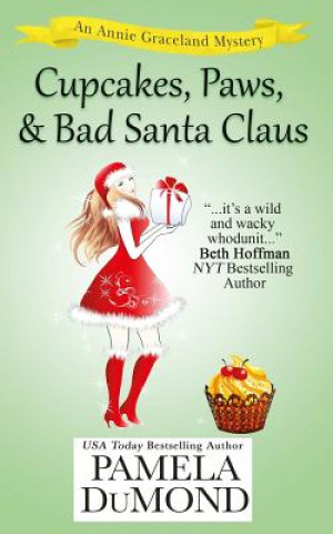 Buch Cupcakes, Paws, and Bad Santa Claus: A Romantic, Comedic Annie Graceland Mystery Pamela DuMond