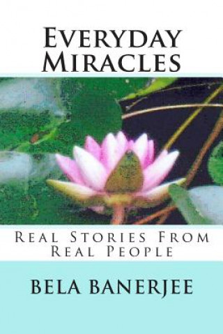 Könyv Everyday Miracles: Real Stories From Real People Bela Banerjee