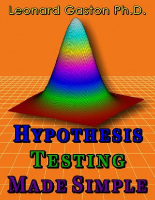 Kniha Hypothesis Testing Made Simple Leonard Gaston Ph D