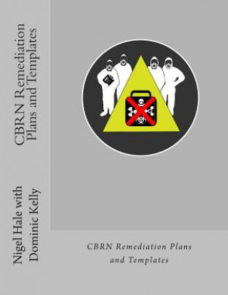 Könyv CBRN Remediation Plans and Templates: Plan templates and guidance notes for remediation following a CBRN terrorist attack Nigel Hale