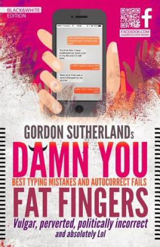 Kniha Damn You Fat Fingers! [Black&White]: Best Typing Mistakes & Autocorrect Fails MR Gordon Sutherland