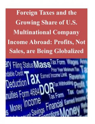 Carte Foreign Taxes and the Growing Share of U.S. Multinational Company Income Abroad: Profits, Not Sales, are Being Globalized Office of Tax Analysis U S Department O