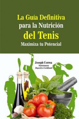 Carte La Guia Definitiva para la Nutricion del Tenis: Maximiza tu Potencial Correa (Nutricionista Deportivo Certific