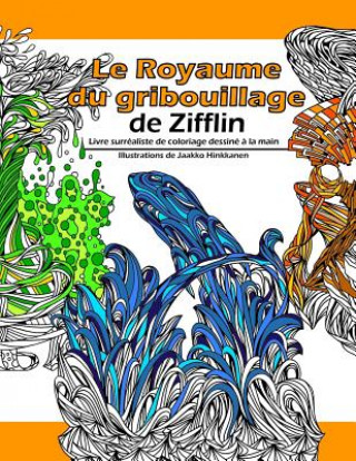 Book Le Royaume Du Gribouillage: Livre Surréaliste de Coloriage Dessiné ? La Main Zifflin