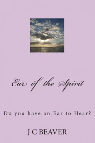 Buch Ear of the Spirit: Holy Spirit Encounter J C Beaver