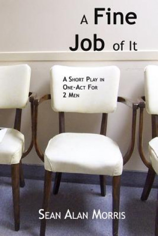 Buch A Fine Job Of It: A Short, One-Act Comedy Sean Alan Morris