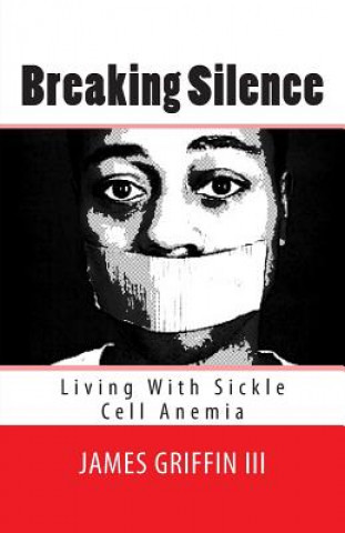Carte Breaking Silence: Living With Sickle Cell Anemia James Griffin III