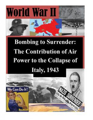 Book Bombing to Surrender: The Contribution of Air Power to the Collapse of Italy, 1943 School of Advanced Airpower Studies