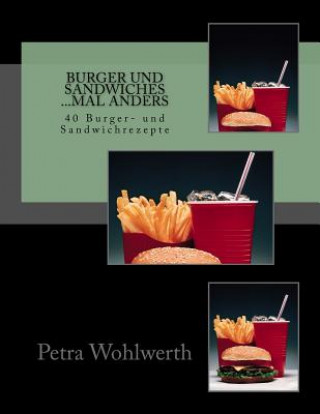 Carte Burger und Sandwiches mal anders: 40 Burger- und Sandwichrezepte Petra Wohlwerth