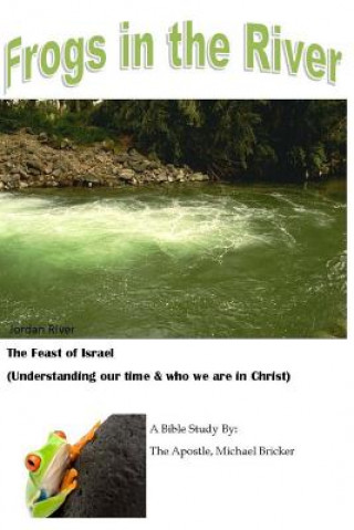 Kniha Frogs in the River: Feast of Israel (Understanding our Time) Michael Bricker