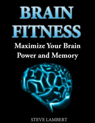 Kniha Brain Fitness: Maximize Your Brain Power and Memory Steve Lambert