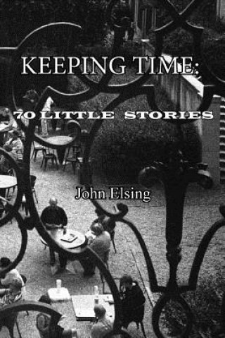 Carte Keeping Time: 70 Little Stories John Elsing