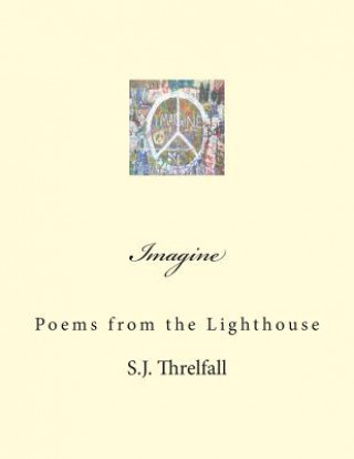 Carte Imagine: Poems from the lighthouse.: This book considers & reveals the intimacy and transgressions of a sense of self, a yearni MR S J Threlfall