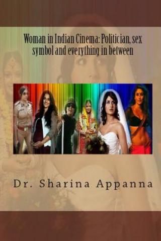 Kniha Women in Indian Cinema: Politician, Sex Symbol and Everything in Between Dr Sharina Appanna Phd