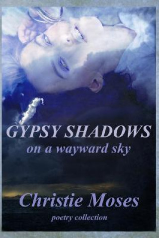 Książka Gypsy shadows on a wayward sky Christie Moses