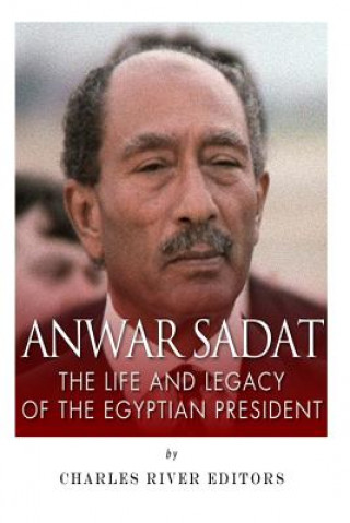 Książka Anwar Sadat: The Life and Legacy of the Egyptian President Charles River Editors