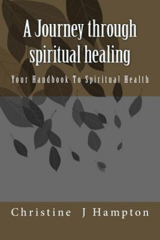 Boek A Journey through spiritual healing: Your Handbook To Spiritual Health Christine J Hampton