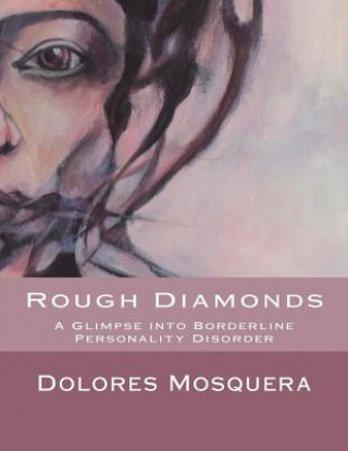 Könyv Rough Diamonds: A glimpse into Borderline Personality Disorder Dolores Mosquera