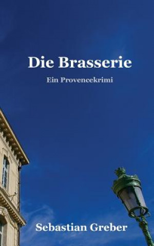 Kniha Die Brasserie: Ein Provencekrimi Sebastian Greber